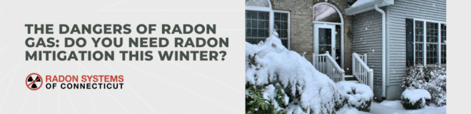 The Dangers of Radon Gas: Do You Need Radon Mitigation This Winter?