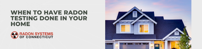 When to Have Radon Testing Done in Your Home